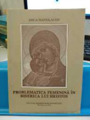 Problematica femenina in biserica lui Hristos. Anca Manolache. 1994 foto