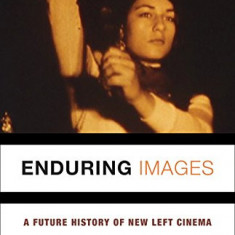 Enduring Images : A Future History of New Left Cinema | Morgan Adamson