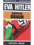 Jacques de Launay - Eva Hitler, nascuta Braun (Editia: 1993)