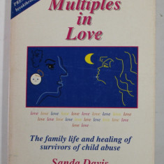 MULTIPLES IN LOVE - THE FAMILIY LIFE AND HEALING OF SURVIVORS OF CHILD ABUSE by SANDA DAVIS , 1994