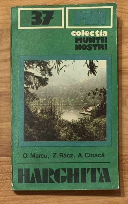 Harghita de Oliviu Marcu. Colectia Muntii Nostri nr. 37. Cu harta