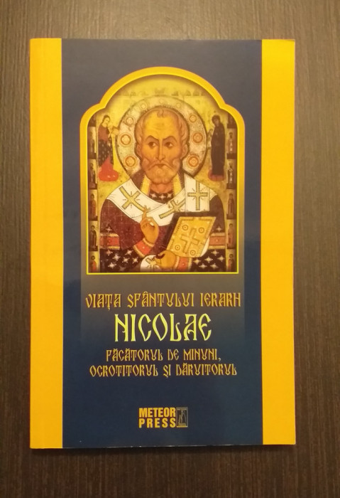 VIATA SFANTULUI IERARH NICOLAE FACATORUL DE MINUNI, OCROTITORUL SI DARUITORUL