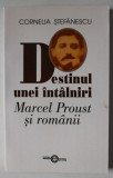DESTINUL UNEI INTALNIRI , MARCEL PROUST SI ROMANII de CORNELIA STEFANESCU , 2001 , DEDICATIE *