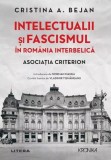 Intelectualii și fascismul &icirc;n Rom&acirc;nia interbelică - Paperback brosat - Cristina A. Bejan - Litera