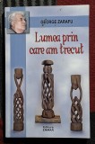 Lumea prin care am trecut - George Zarafu Contine dedicatie, data si semnatura autorului