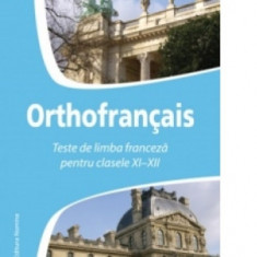 Orthofrancais - Teste de limba franceza pentru clasele XI-XII (2013) - Larisa Gojnete