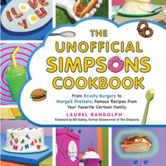 The Unofficial Simpsons Cookbook: From Krusty's Burgers to Marge's Pretzels, Famous Recipes from Your Favorite Cartoon Family