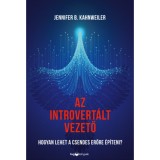 Az introvert&aacute;lt vezető - Hogyan lehet a csendes erőre &eacute;p&iacute;teni? - Jennifer B. Kahnweiler