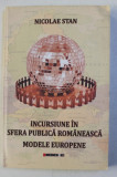 INCURSIUNE IN SFERA PUBLICA ROMANEASCA - MODELE EUROPENE de NICOLAE STAN , 2011 DEDICATIE*