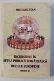 INCURSIUNE IN SFERA PUBLICA ROMANEASCA - MODELE EUROPENE de NICOLAE STAN , 2011 DEDICATIE*