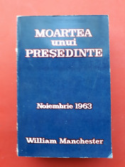 MOARTEA UNUI PRESEDINTE + Wiliam Manchester foto