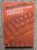 Televiziunea Digitala - Gheorghe I. Mitrofan