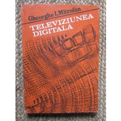 Televiziunea Digitala - Gheorghe I. Mitrofan