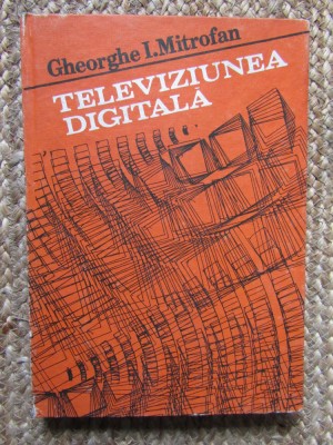 Televiziunea Digitala - Gheorghe I. Mitrofan foto