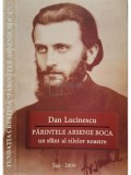 Dan Lucinescu - Parintele Arsenie Boca un sfant al zilelor noastre (Editia: 2009)
