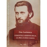 Dan Lucinescu - Parintele Arsenie Boca un sfant al zilelor noastre (Editia: 2009)
