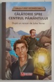 CALATORIE SPRE CENTRUL PAMANTULUI , dupa un roman de JULES VERNE , 2022