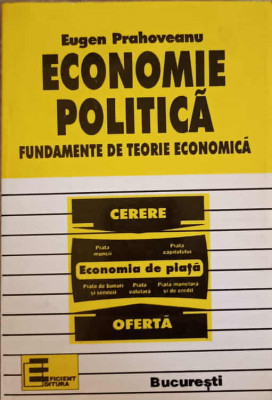 ECONOMIE POLITICA. FUNDAMENTE DE TEORIE ECONOMICA-EUGEN PRAHOVEANU foto