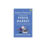 The World's Simplest Guide to the Stock Market: An Introduction to Companies, Stocks, and Making Money from Investing
