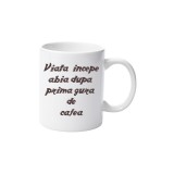 Cana alba personalizata &quot;Viata incepe abia dupa prima gura de cafea&quot;, INOVATIX&reg;. 330ml, Oem