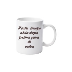 Cana alba personalizata &quot;Viata incepe abia dupa prima gura de cafea&quot;, INOVATIX&reg;. 330ml