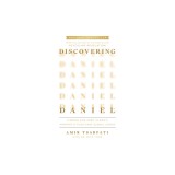 Discovering Daniel: Finding Our Hope in God's Prophetic Plan Amid Global Chaos
