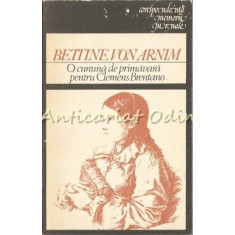 O Cununa De Primavara Pentru Clemens Brentano - Bettine Von Arnim