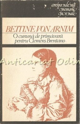 O Cununa De Primavara Pentru Clemens Brentano - Bettine Von Arnim foto