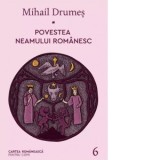 Povestea neamului romanesc. Volumul 6 - Mihail Drumes