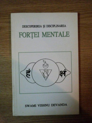 DESCOPERIREA SI DISCIPLINAREA FORTEI MENTALE de SWAMI VISHNU DEVANDA foto