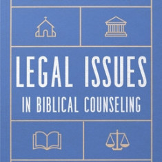 Legal Issues in Biblical Counseling: Direction and Help for Churches and Counselors