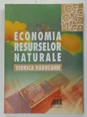 ECONOMIA RESURSELOR NATURALE de VIORICA RADUCANU , 2000