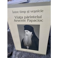 Intre timp si vesnicie. Intre timp si vesnicie. Viata Parintelui Arsenie Papacioc
