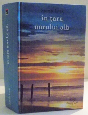 IN TARA NORULUI ALB de SARAH LARK , 2010 *PREZINTA PETE PE BLOCUL DE FILE foto