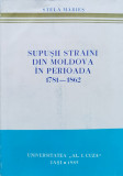 Supusii Straini Din Moldova In Perioada 1781-1862 - Stela Maries ,558320