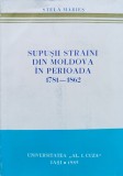 Supusii Straini Din Moldova In Perioada 1781-1862 - Stela Maries ,558320