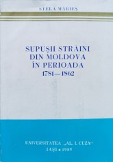 Supusii Straini Din Moldova In Perioada 1781-1862 - Stela Maries , O251 foto