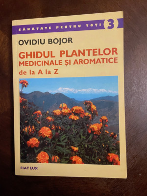 Ovidiu Bojor - GHIDUL PLANTELOR MEDICINALE SI AROMATICE de la A la Z foto