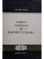 Victor Iancu - Limbaj cotidian si rostire literara (Editia: 1977) foto