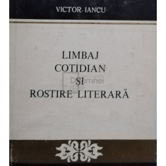 Victor Iancu - Limbaj cotidian și rostire literară (editia 1977)