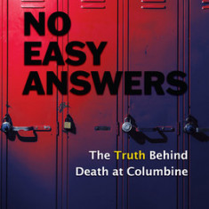 No Easy Answers: The Truth Behind Death at Columbine (20th Anniversary Edition)