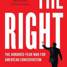 The Right: The Hundred-Year War for American Conservatism