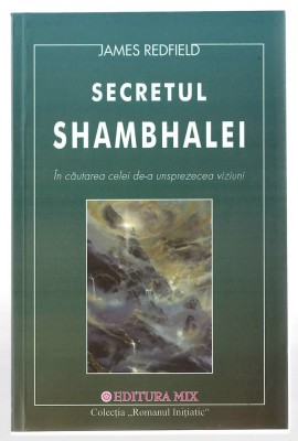 Secretul Shambalei - In cautarea celei de-a unsprezecea viziuni - James Redfield; Ed. Mix, 2002 foto