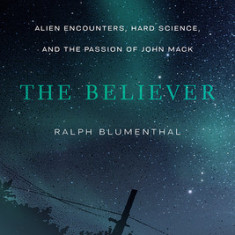 The Believer: Alien Encounters, Hard Science, and the Passion of John Mack