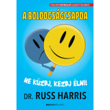A boldogs&aacute;gcsapda - Ne k&uuml;zdj, kezdj &eacute;lni! - Dr. Russ Harris