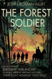 The Forest Soldier: The True Story of Sergeant &amp;quot;Avalanche,&amp;quot; Poland&#039;s Greatest Partisan Unit and Their Fight Against Two Evils