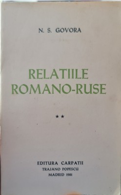 RELATIILE ROMANO RUSE VOLUMUL 2 N S GOVORA 1981 EDITURA CARPATII MADRID LEGIONAR foto