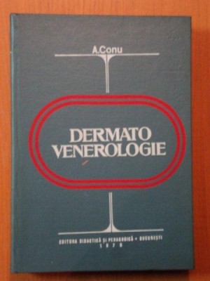 DERMATO VENEROLOGIE ED. III - a revizuita si adaugita de PROF. UNIV. DR. DOC. A. CONU *MINIMA UZURA foto