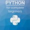 Python for Complete Beginners: A Friendly Guide to Coding, No Experience Required
