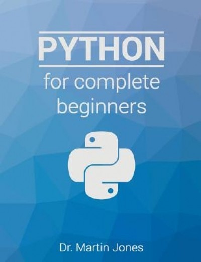 Python for Complete Beginners: A Friendly Guide to Coding, No Experience Required